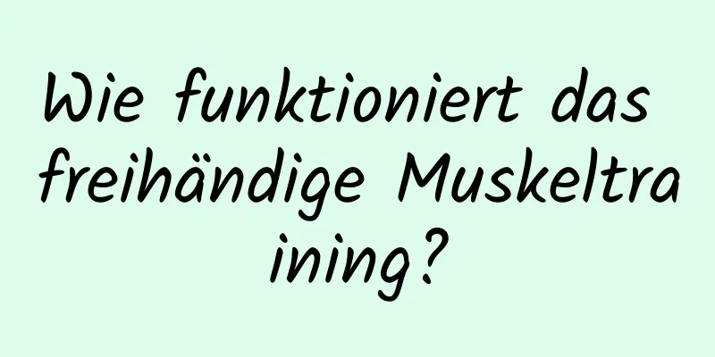 Wie funktioniert das freihändige Muskeltraining?