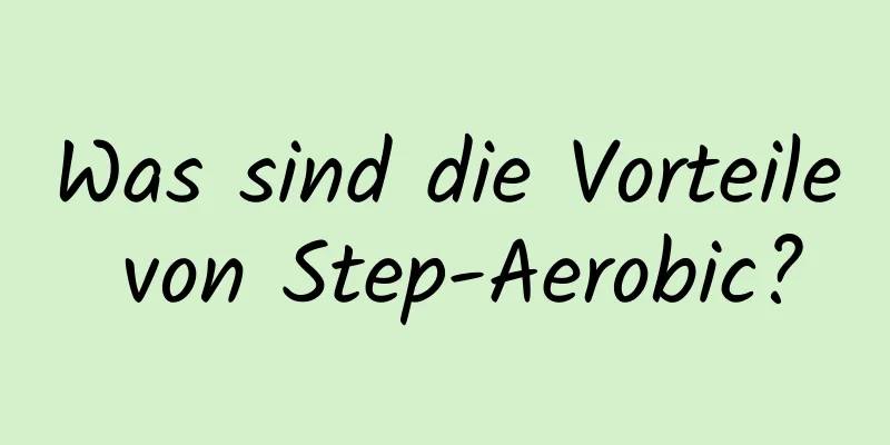 Was sind die Vorteile von Step-Aerobic?