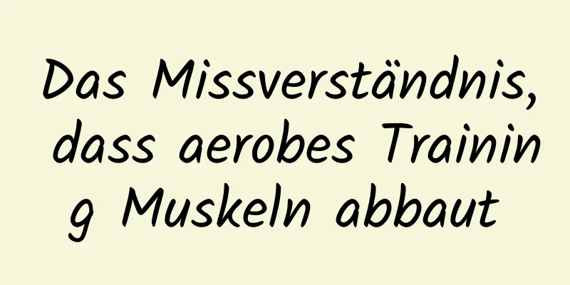 Das Missverständnis, dass aerobes Training Muskeln abbaut