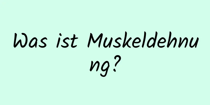 Was ist Muskeldehnung?