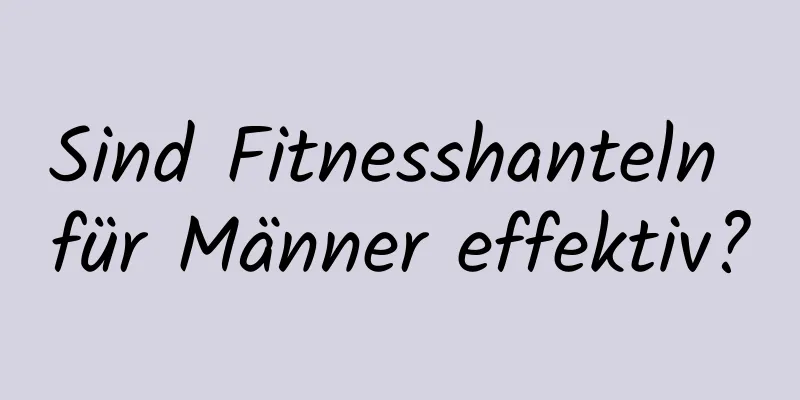 Sind Fitnesshanteln für Männer effektiv?