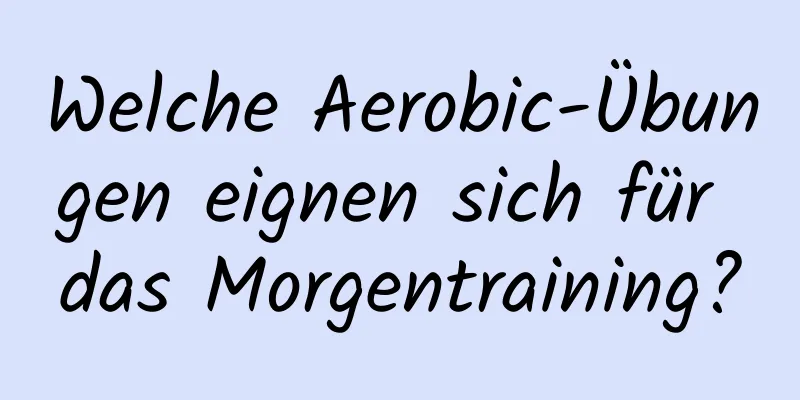 Welche Aerobic-Übungen eignen sich für das Morgentraining?