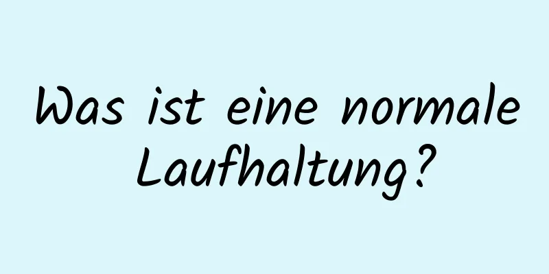 Was ist eine normale Laufhaltung?