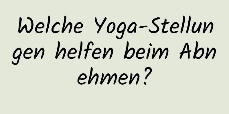 Welche Yoga-Stellungen helfen beim Abnehmen?