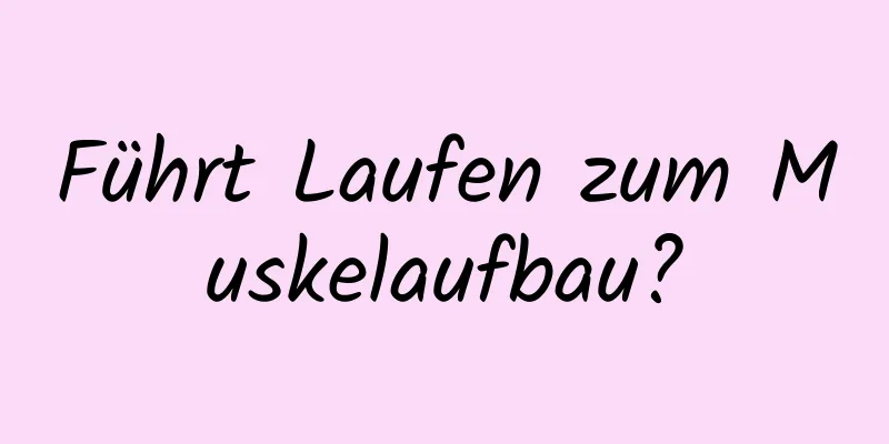 Führt Laufen zum Muskelaufbau?