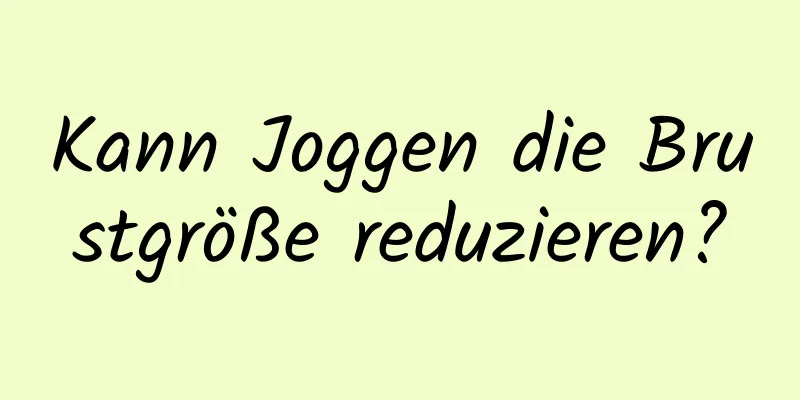 Kann Joggen die Brustgröße reduzieren?