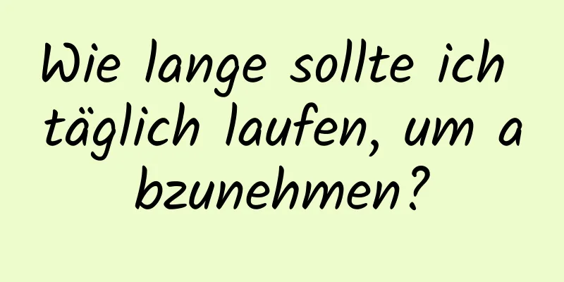 Wie lange sollte ich täglich laufen, um abzunehmen?