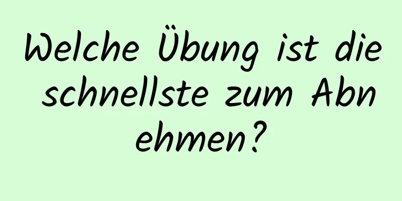 Welche Übung ist die schnellste zum Abnehmen?