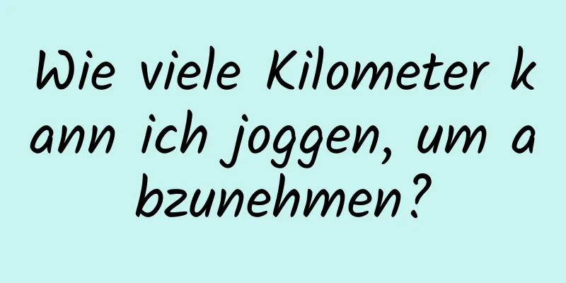 Wie viele Kilometer kann ich joggen, um abzunehmen?