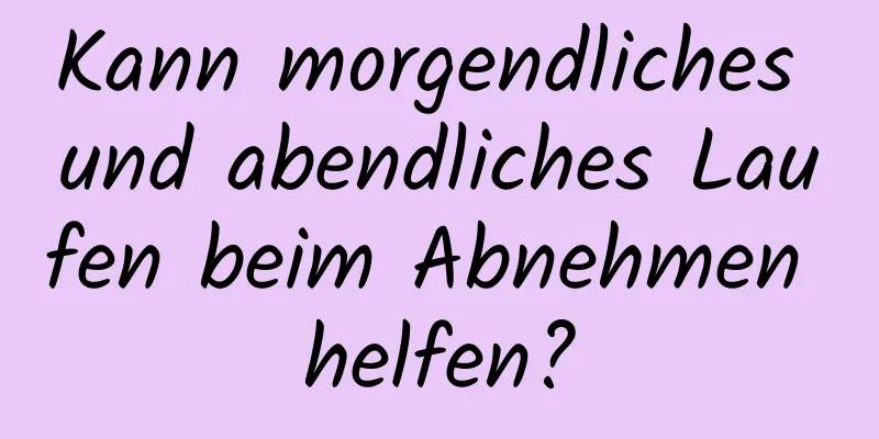 Kann morgendliches und abendliches Laufen beim Abnehmen helfen?