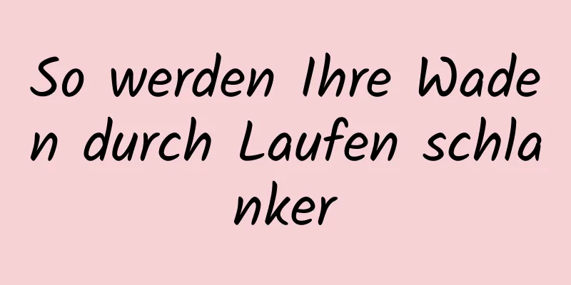 So werden Ihre Waden durch Laufen schlanker