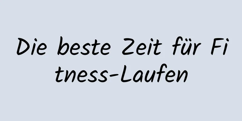 Die beste Zeit für Fitness-Laufen