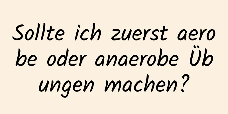 Sollte ich zuerst aerobe oder anaerobe Übungen machen?