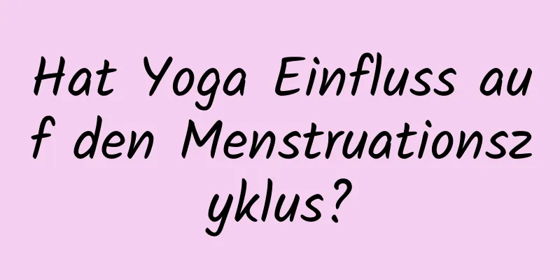 Hat Yoga Einfluss auf den Menstruationszyklus?