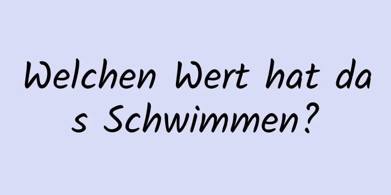 Welchen Wert hat das Schwimmen?