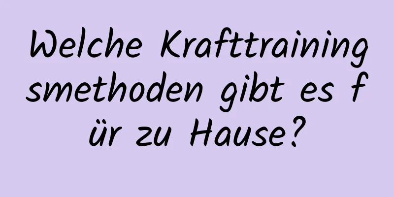 Welche Krafttrainingsmethoden gibt es für zu Hause?