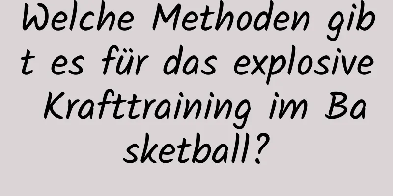 Welche Methoden gibt es für das explosive Krafttraining im Basketball?