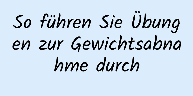 So führen Sie Übungen zur Gewichtsabnahme durch