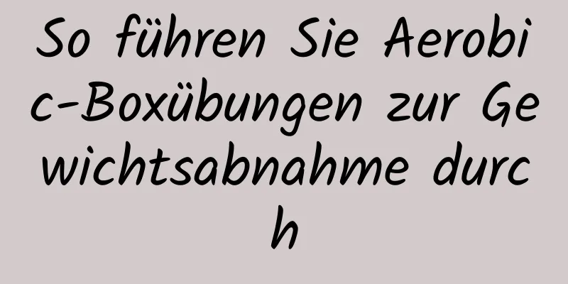 So führen Sie Aerobic-Boxübungen zur Gewichtsabnahme durch