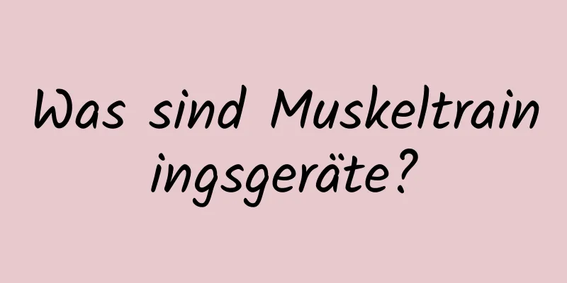 Was sind Muskeltrainingsgeräte?