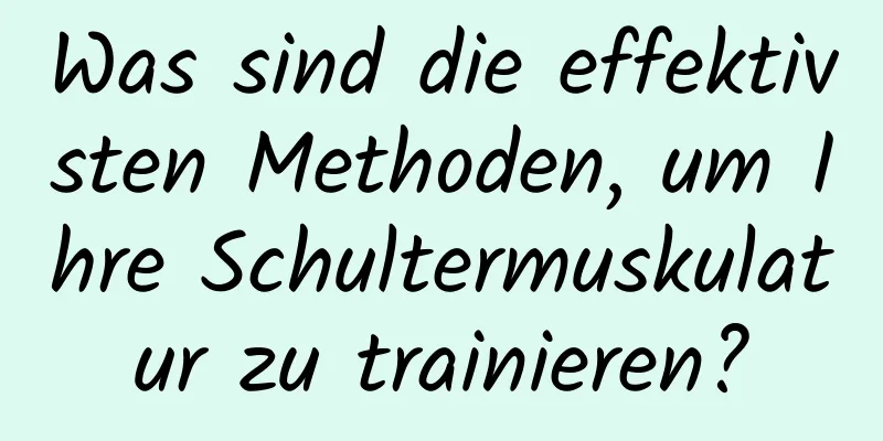 Was sind die effektivsten Methoden, um Ihre Schultermuskulatur zu trainieren?