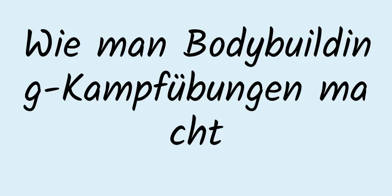 Wie man Bodybuilding-Kampfübungen macht