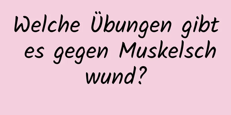 Welche Übungen gibt es gegen Muskelschwund?