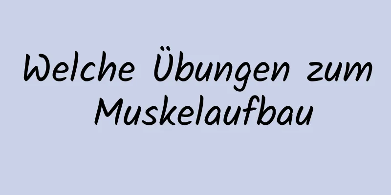 Welche Übungen zum Muskelaufbau