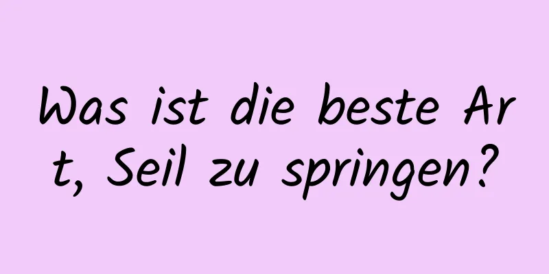 Was ist die beste Art, Seil zu springen?