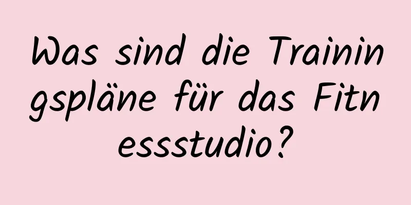 Was sind die Trainingspläne für das Fitnessstudio?