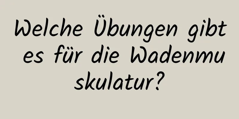 Welche Übungen gibt es für die Wadenmuskulatur?