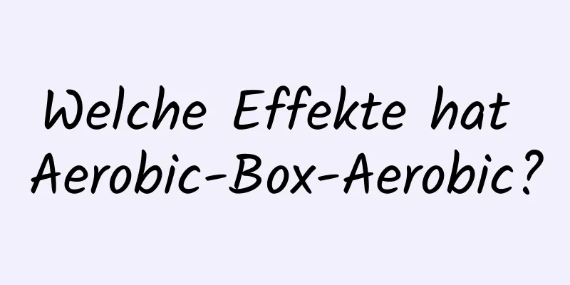 Welche Effekte hat Aerobic-Box-Aerobic?