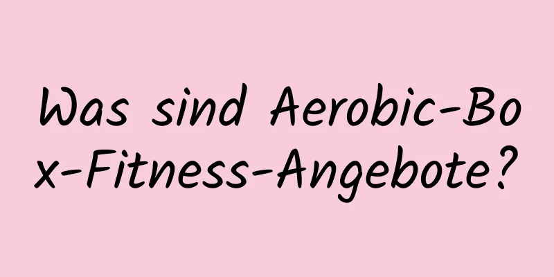 Was sind Aerobic-Box-Fitness-Angebote?