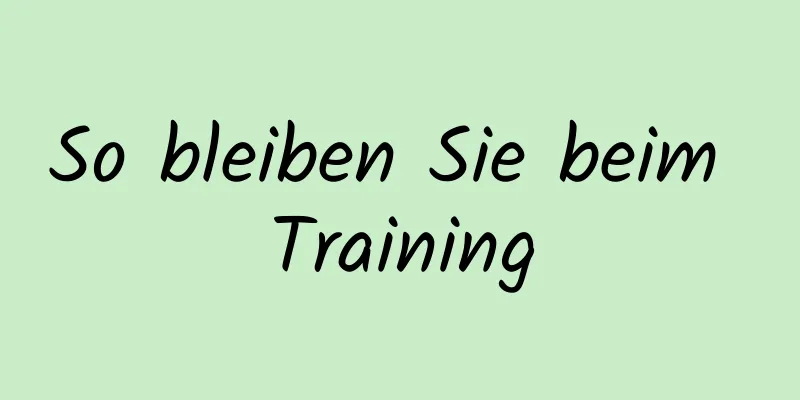 So bleiben Sie beim Training