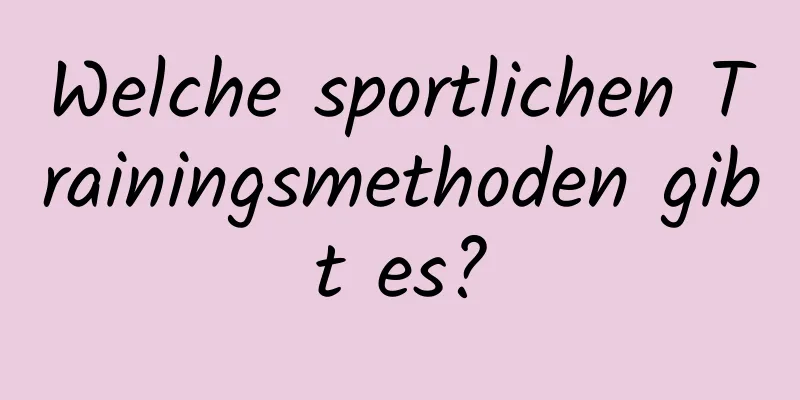 Welche sportlichen Trainingsmethoden gibt es?