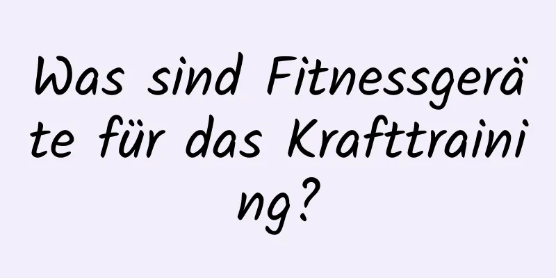 Was sind Fitnessgeräte für das Krafttraining?