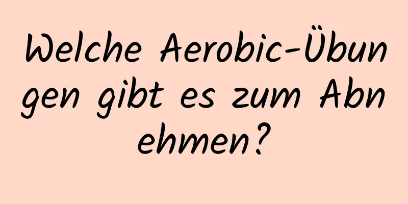 Welche Aerobic-Übungen gibt es zum Abnehmen?