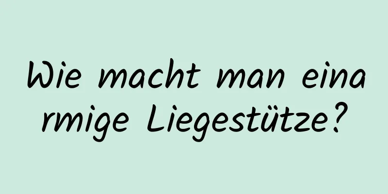 Wie macht man einarmige Liegestütze?