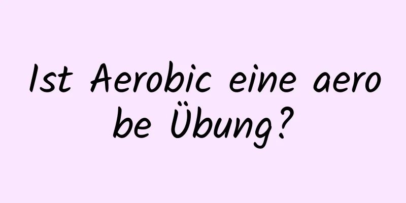 Ist Aerobic eine aerobe Übung?