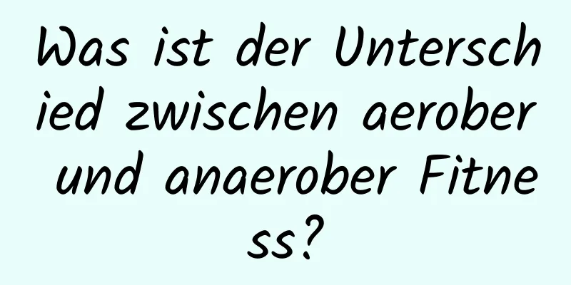 Was ist der Unterschied zwischen aerober und anaerober Fitness?