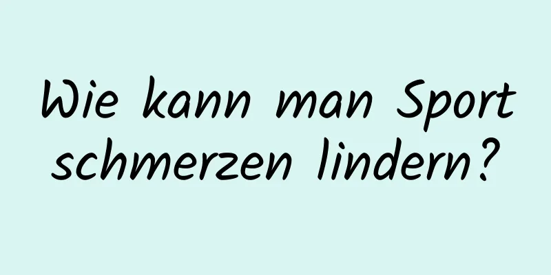 Wie kann man Sportschmerzen lindern?