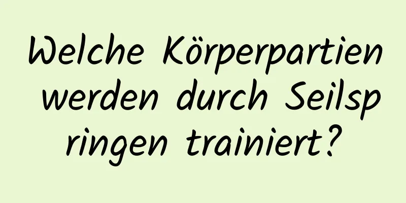 Welche Körperpartien werden durch Seilspringen trainiert?