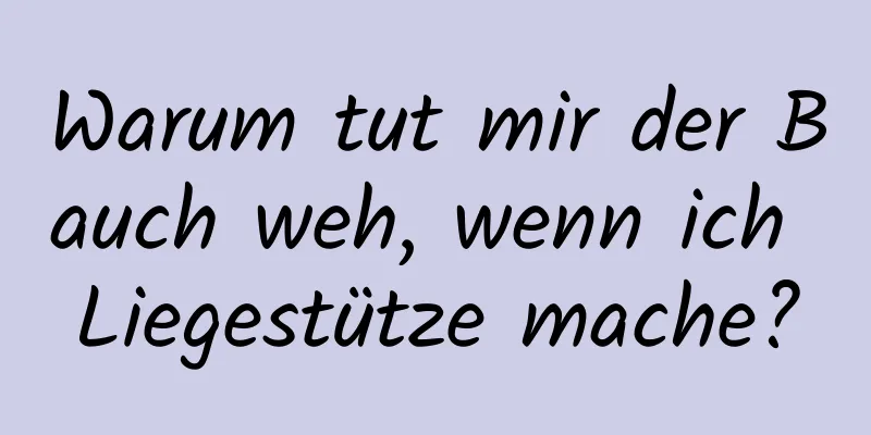 Warum tut mir der Bauch weh, wenn ich Liegestütze mache?