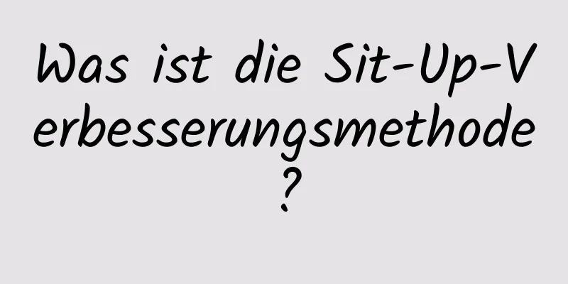 Was ist die Sit-Up-Verbesserungsmethode?