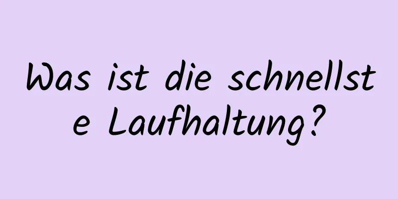 Was ist die schnellste Laufhaltung?