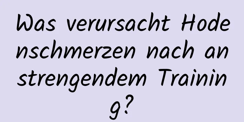 Was verursacht Hodenschmerzen nach anstrengendem Training?