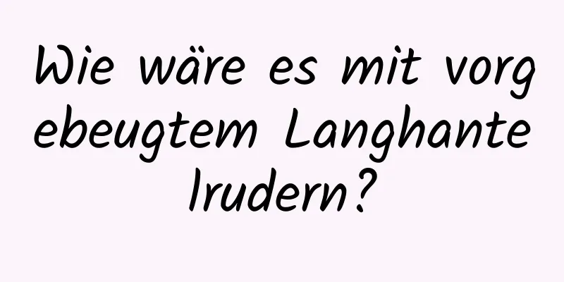 Wie wäre es mit vorgebeugtem Langhantelrudern?