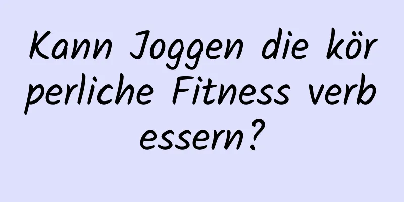 Kann Joggen die körperliche Fitness verbessern?