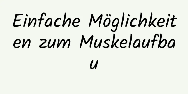 Einfache Möglichkeiten zum Muskelaufbau