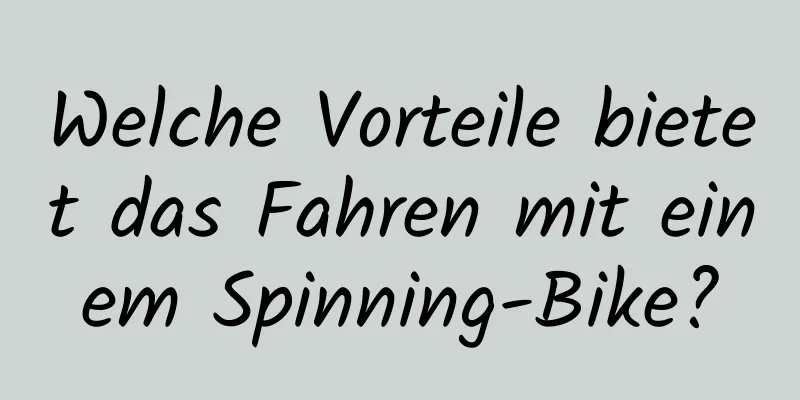 Welche Vorteile bietet das Fahren mit einem Spinning-Bike?